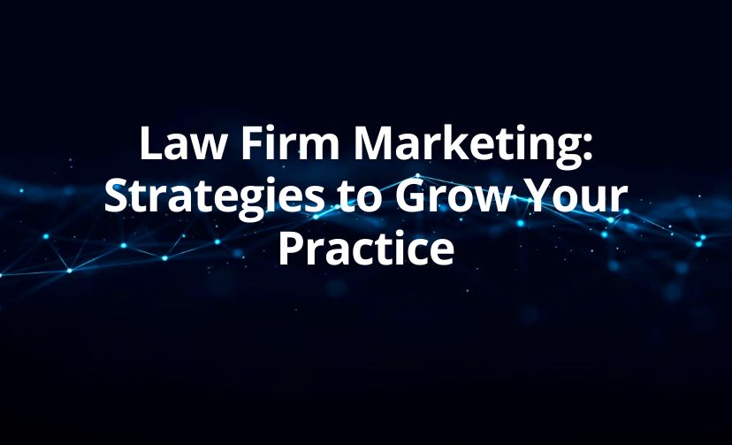 Law Firm Marketing: Strategies to Grow Your Practice